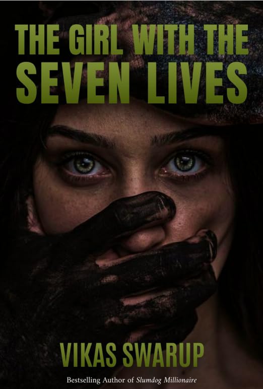 The Girl with the Seven Lives: A Thrilling Indian Thriller by Vikas Swarup – Bestseller Author of Slumdog Millionaire